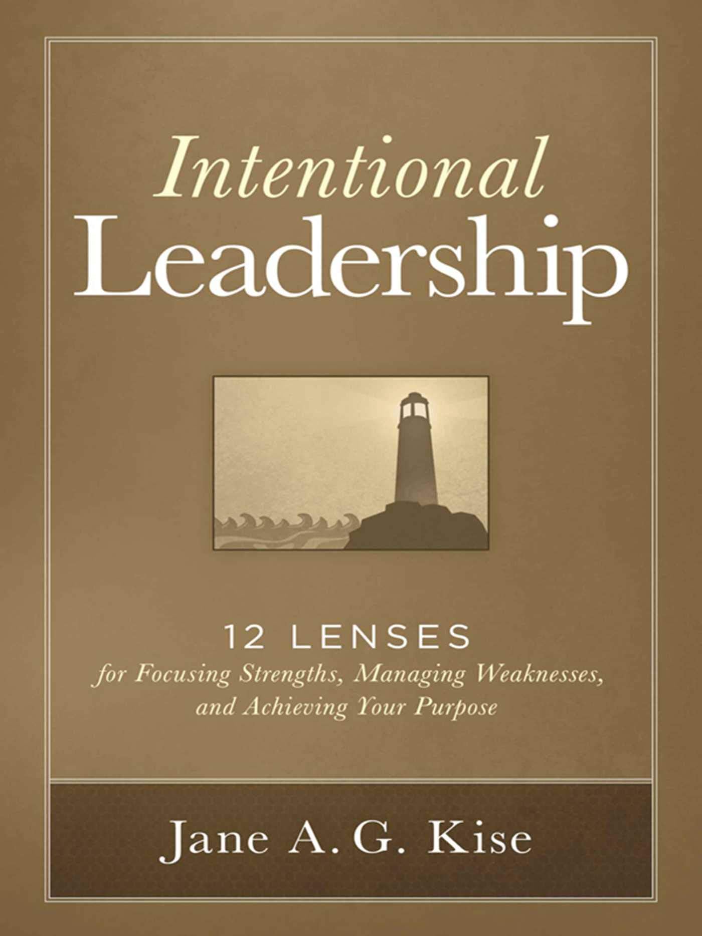 Intentional Leadership: 12 Lenses for Focusing Strengths, Managing Weaknesses, and Achieving Your Purpose - 5745