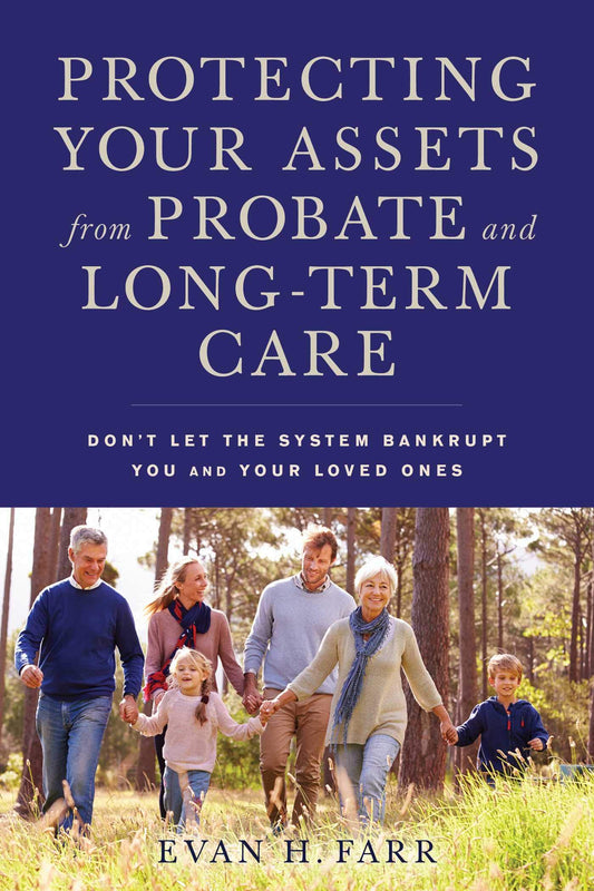 Protecting Your Assets from Probate and Long-Term Care: Don't Let the System Bankrupt You and Your Loved Ones - 4843