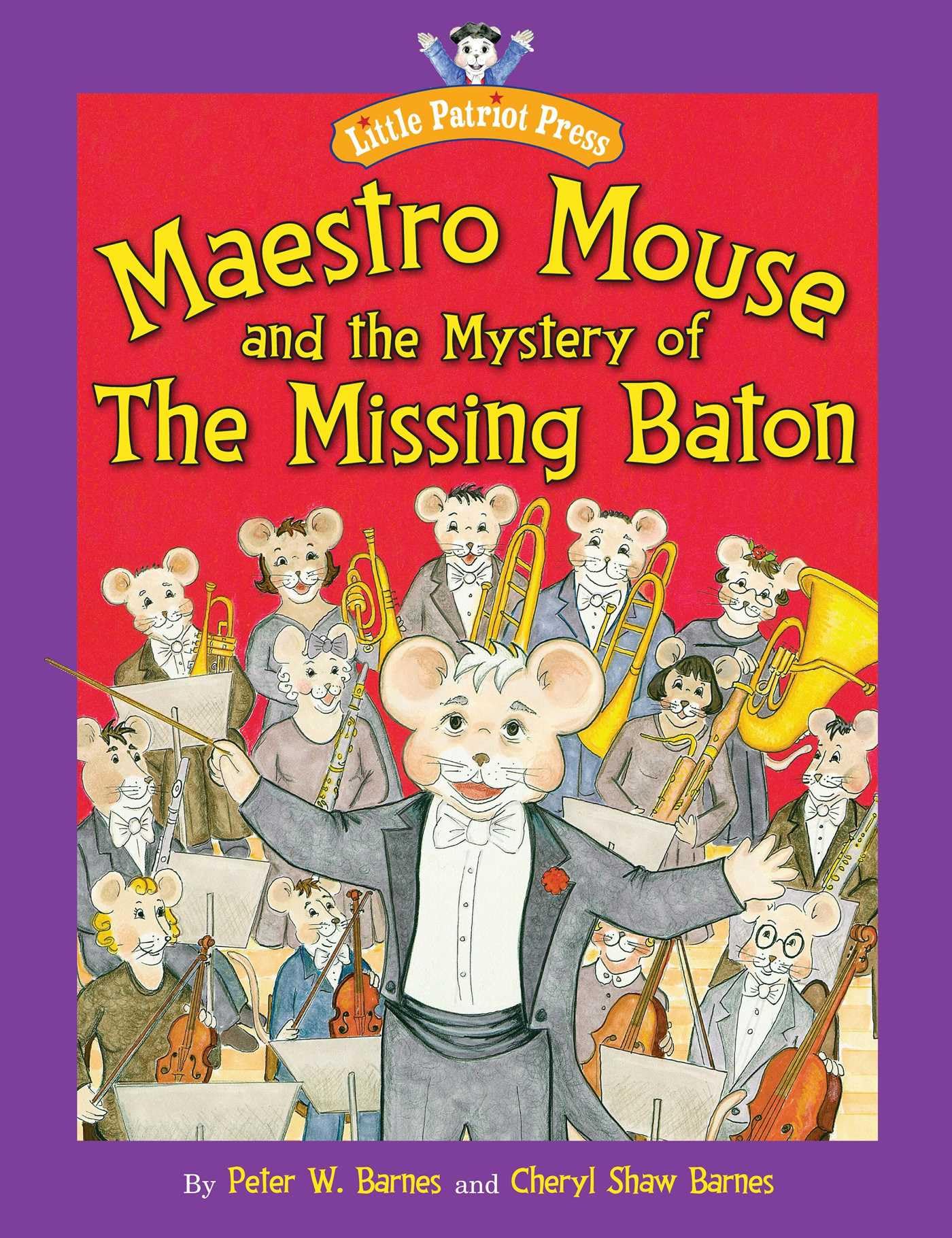Maestro Mouse: And the Mystery of the Missing Baton (Little Patriot Press)
