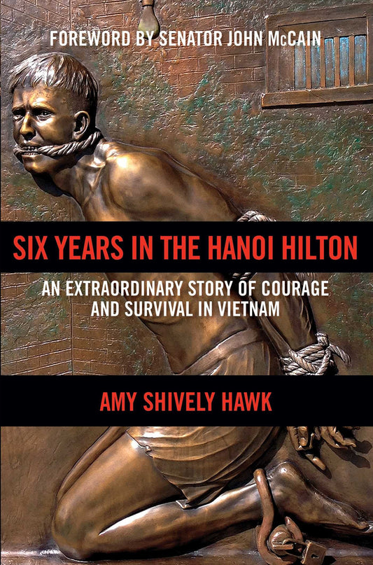 Six Years in the Hanoi Hilton: An Extraordinary Story of Courage and Survival in Vietnam - 9935