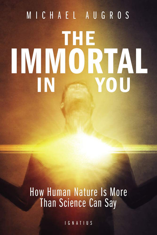 The Immortal in You: How Human Nature Is More Than Science Can Say - 5468