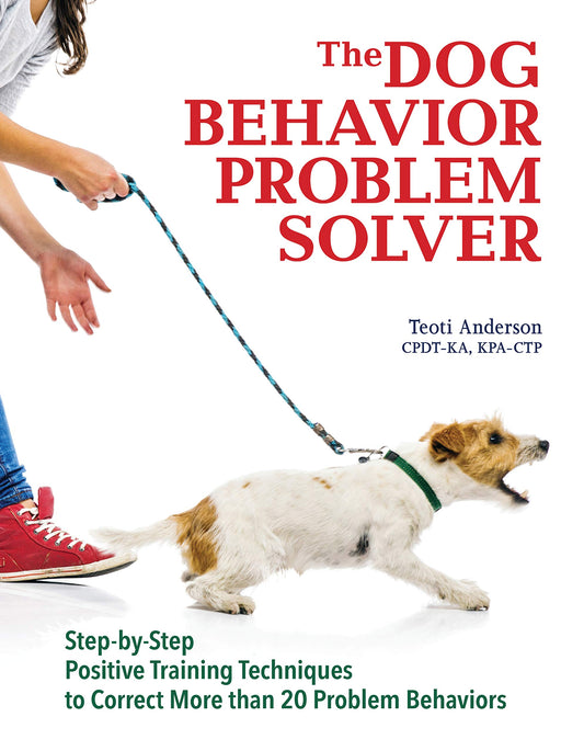 The Dog Behavior Problem Solver: Step-by-Step Positive Training Techniques to Correct More than 20 Problem Behaviors (CompanionHouse Books) Fix Barking, Separation Anxiety, Chewing, Begging, and More - 887