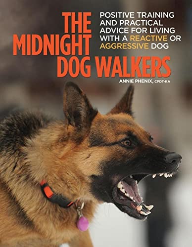 The Midnight Dog Walkers: Positive Training and Practical Advice for Living with Reactive and Aggressive Dogs (CompanionHouse Books) Help Your Dog Recover from Fear and Anxiety, and Enjoy Walks Calmly - 917