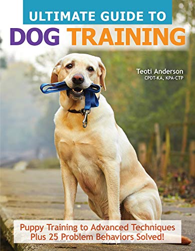 Ultimate Guide to Dog Training: Puppy Training to Advanced Techniques Plus 25 Problem Behaviors Solved! (CompanionHouse Books) Manners, House-training, Tricks, and More, with Positive Reinforcement - 9530