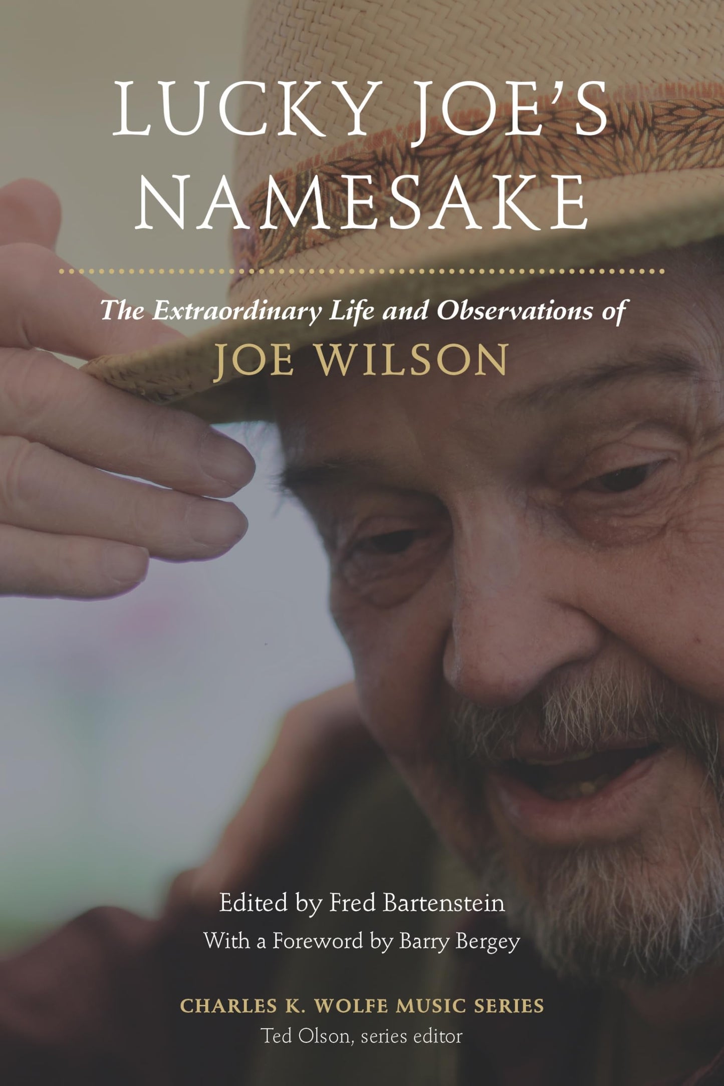 Lucky Joe’s Namesake: The Extraordinary Life and Observations of Joe Wilson (Charles K. Wolfe Music Series)