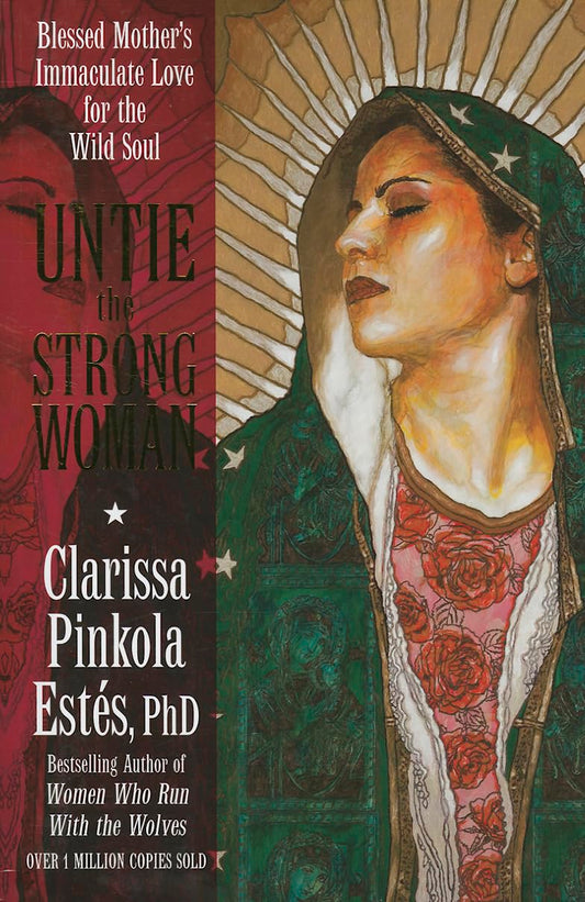 Untie the Strong Woman: Blessed Mother's Immaculate Love for the Wild Soul