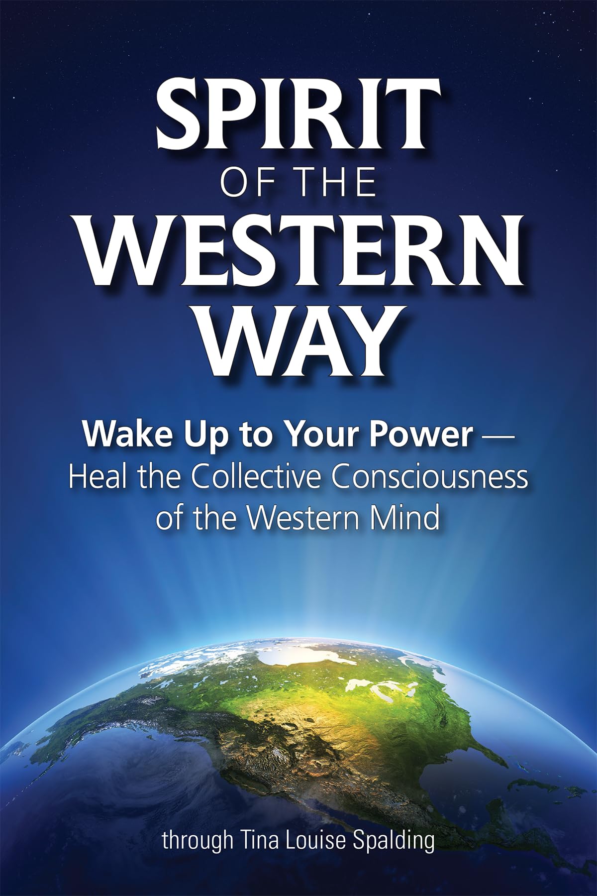 Spirit of the Western Way: Wake Up to Your Power - Heal the Collective Consciousness of the Western Mind