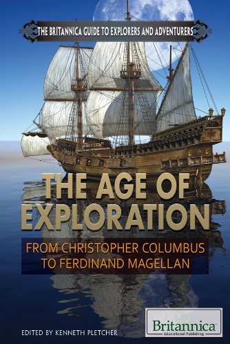 The Age of Exploration: From Christopher Columbus to Ferdinand Magellan (The Britannica Guide to Explorers and Adventurers)
