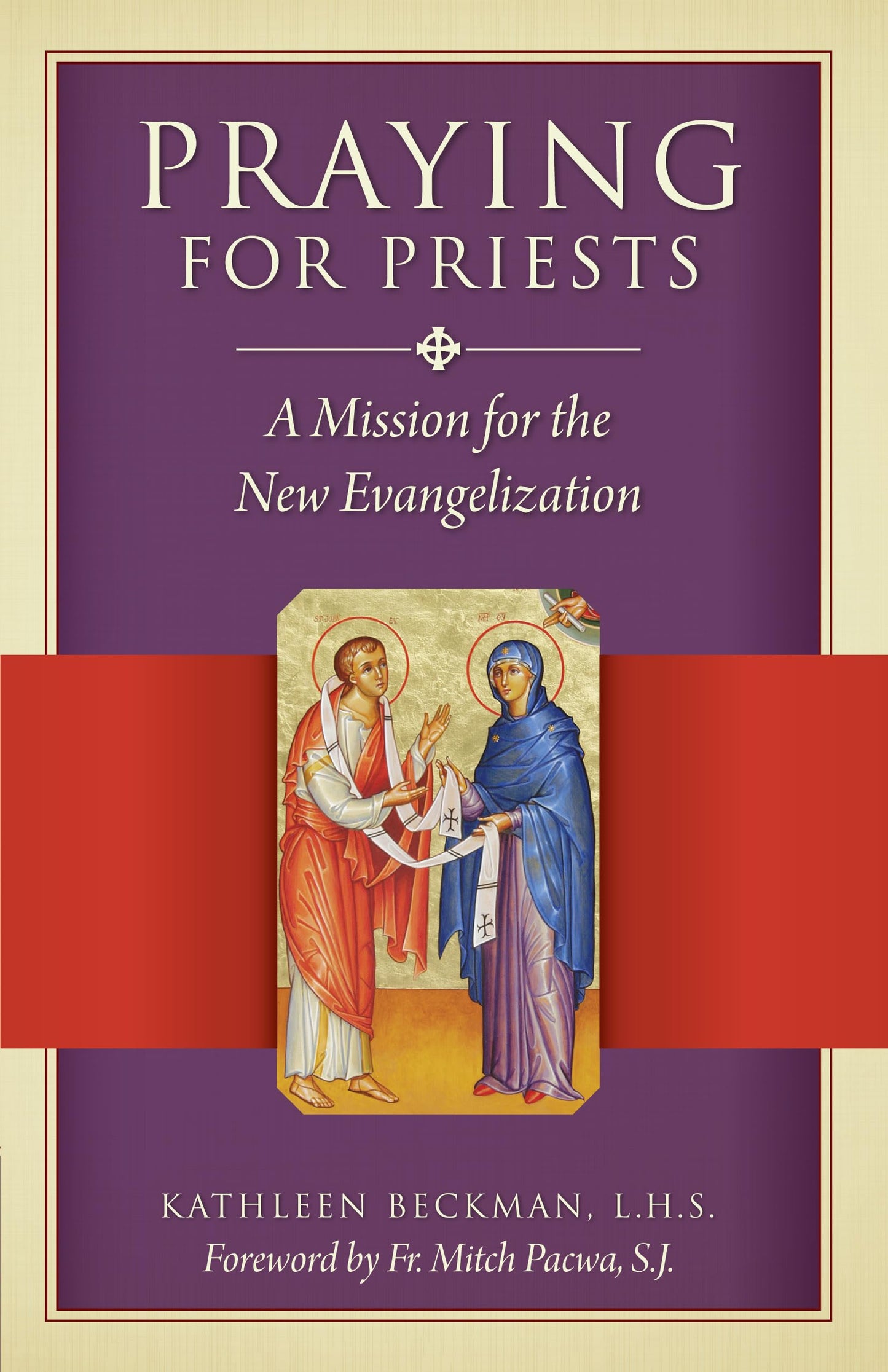 Praying for Priests: A Mission for the New Evangelization; Reflections, Testimonies, and Rosaries