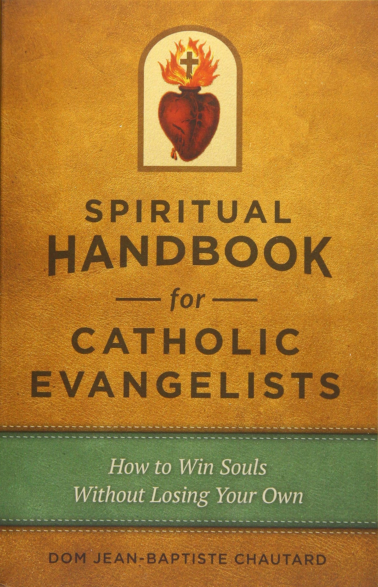 Spiritual Handbook for Catholic Evangelists: How to Win Souls Without Losing Your Own