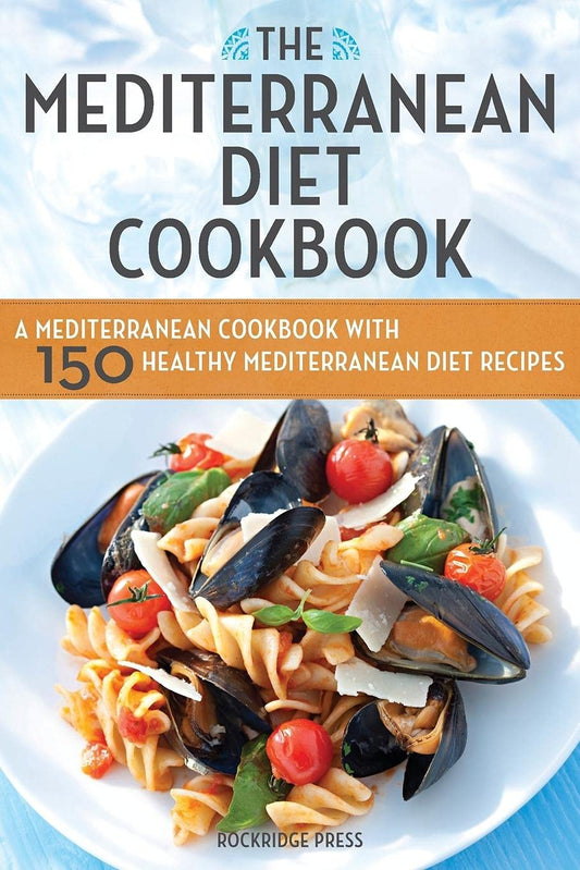 The Mediterranean Diet Cookbook: A Mediterranean Cookbook with 150 Healthy Mediterranean Diet Recipes - 6819