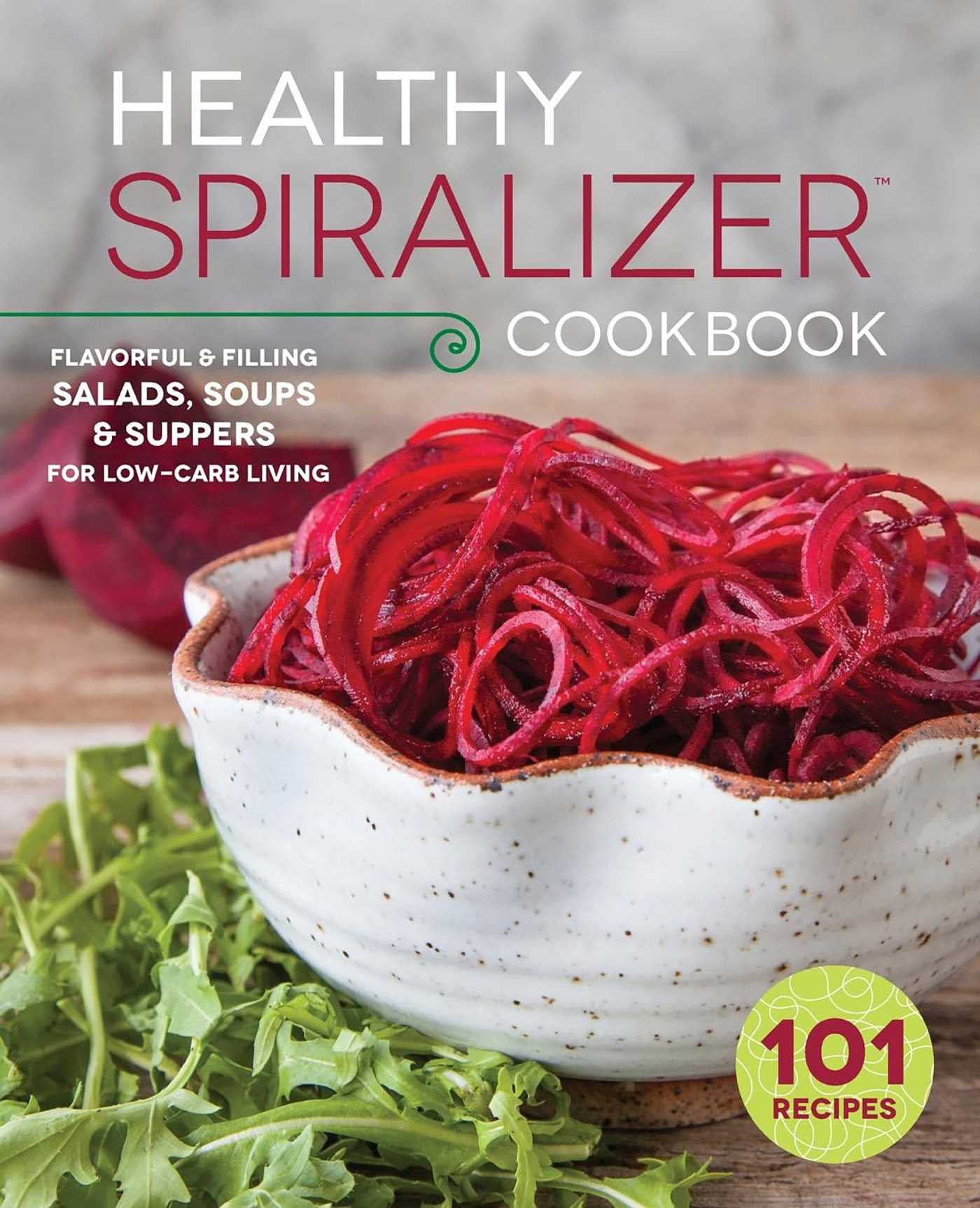 The Healthy Spiralizer Cookbook: Flavorful and Filling Salads, Soups, Suppers, and More for Low-Carb Living - 1158