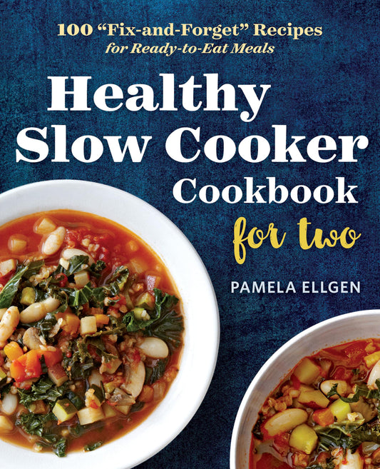 Healthy Slow Cooker Cookbook for Two: 100 "Fix-and-Forget" Recipes for Ready-to-Eat Meals - 4665
