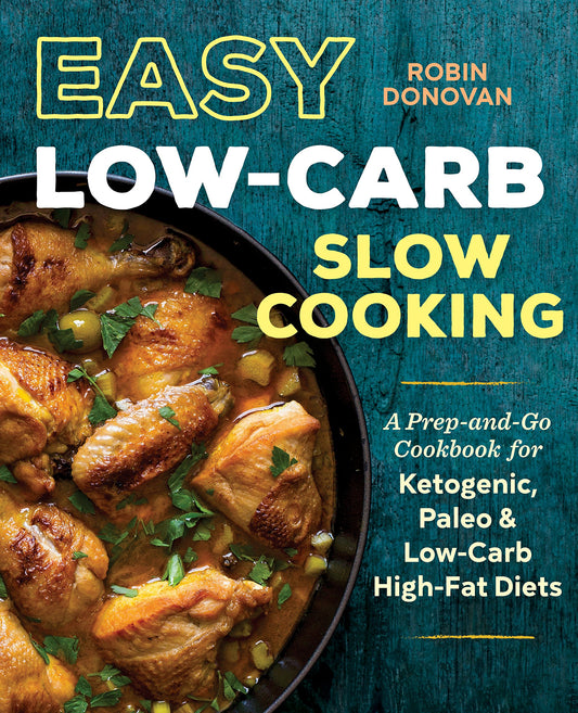Easy Low Carb Slow Cooking: A Prep-and-Go Cookbook for Ketogenic, Paleo & Low-Carb High-Fat Diets - 5301
