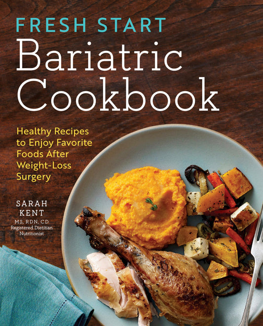 Fresh Start Bariatric Cookbook: Healthy Recipes to Enjoy Favorite Foods After Weight-Loss Surgery - 5777