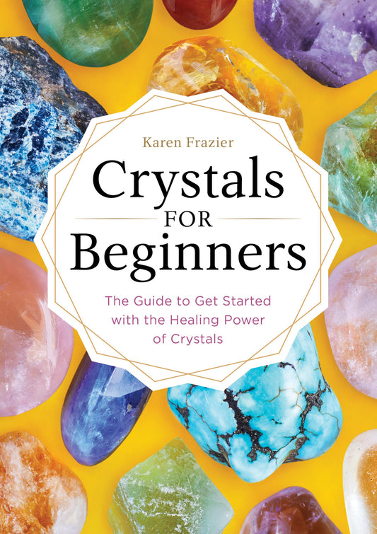 Crystals for Beginners: The Guide to Get Started with the Healing Power of Crystals - 5557