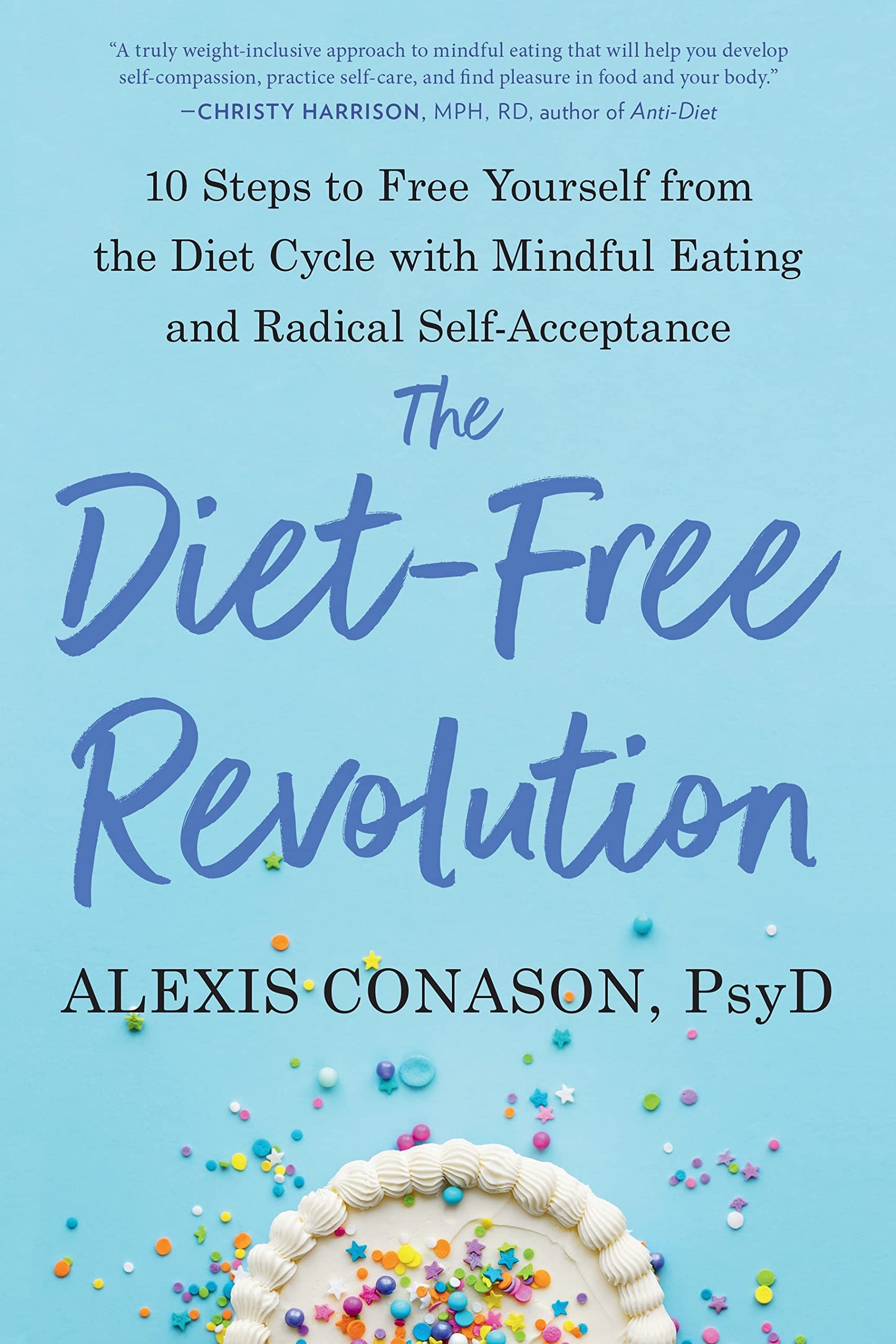 The Diet-Free Revolution: 10 Steps to Free Yourself from the Diet Cycle with Mindful Eating and Radical Self-Acceptance