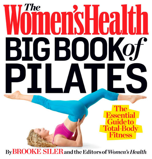 The Women's Health Big Book of Pilates: The Essential Guide to Total Body Fitness - 2120