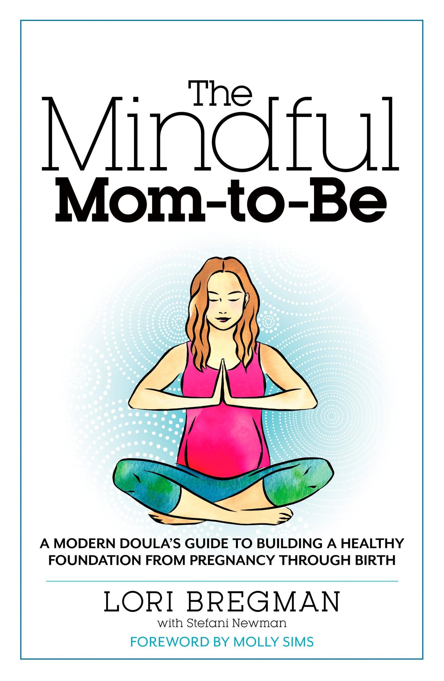 The Mindful Mom-To-Be: A Modern Doula's Guide to Building a Healthy Foundation from Pregnancy Through Birth - 4949
