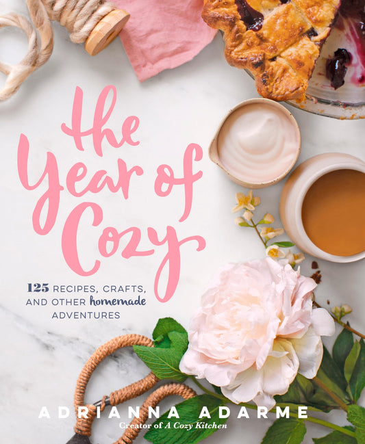 The Year of Cozy: 125 Recipes, Crafts, and Other Homemade Adventures - 7766