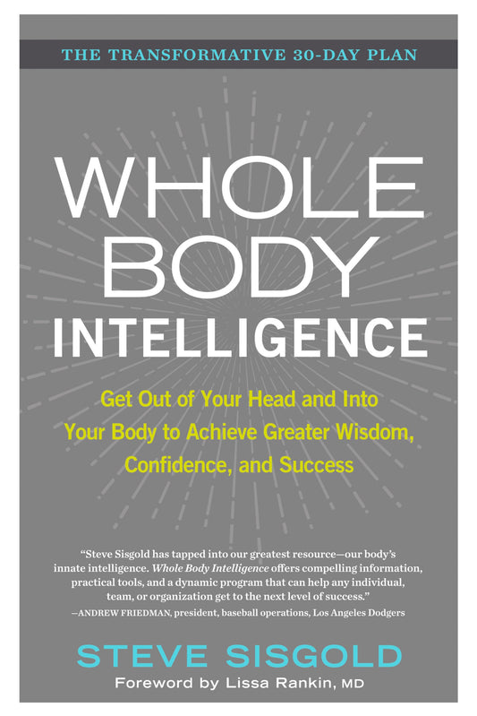 Whole Body Intelligence: Get Out of Your Head and Into Your Body to Achieve Greater Wisdom, Confidence, and Success - 8342