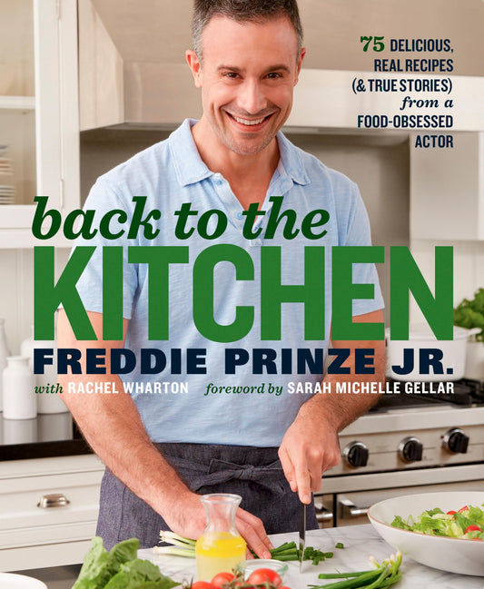 Back to the Kitchen: 75 Delicious, Real Recipes (& True Stories) from a Food-Obsessed Actor : A Cookbook - 8233