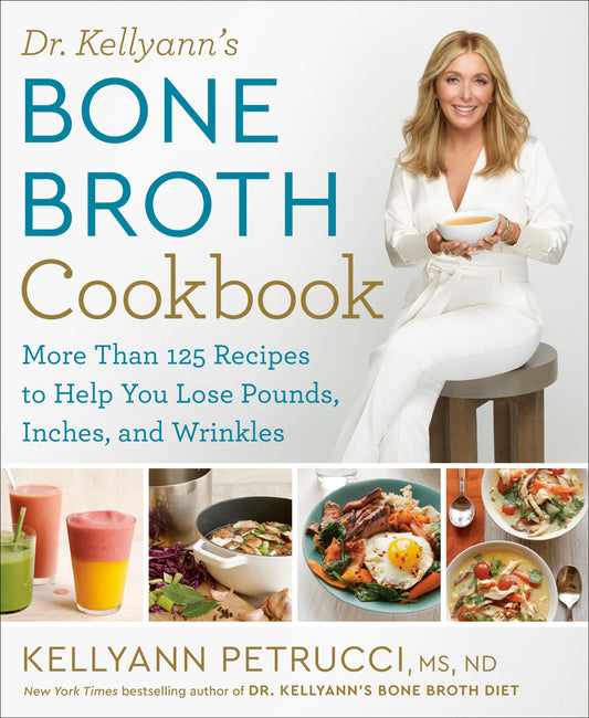 Dr. Kellyann's Bone Broth Cookbook: 125 Recipes to Help You Lose Pounds, Inches, and Wrinkles - 7176
