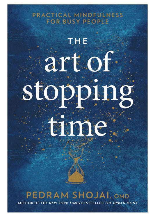 The Art of Stopping Time: Practical Mindfulness for Busy People - 7009