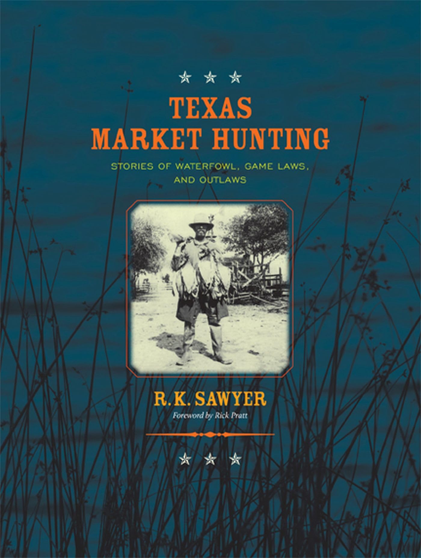 Texas Market Hunting: Stories of Waterfowl, Game Laws, and Outlaws (Volume 24) (Gulf Coast Books, sponsored by Texas A&M University-Corpus Christi)