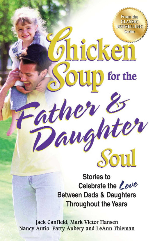 Chicken Soup for the Father & Daughter Soul: Stories to Celebrate the Love Between Dads & Daughters Throughout the Years (Chicken Soup for the Soul) - 6971