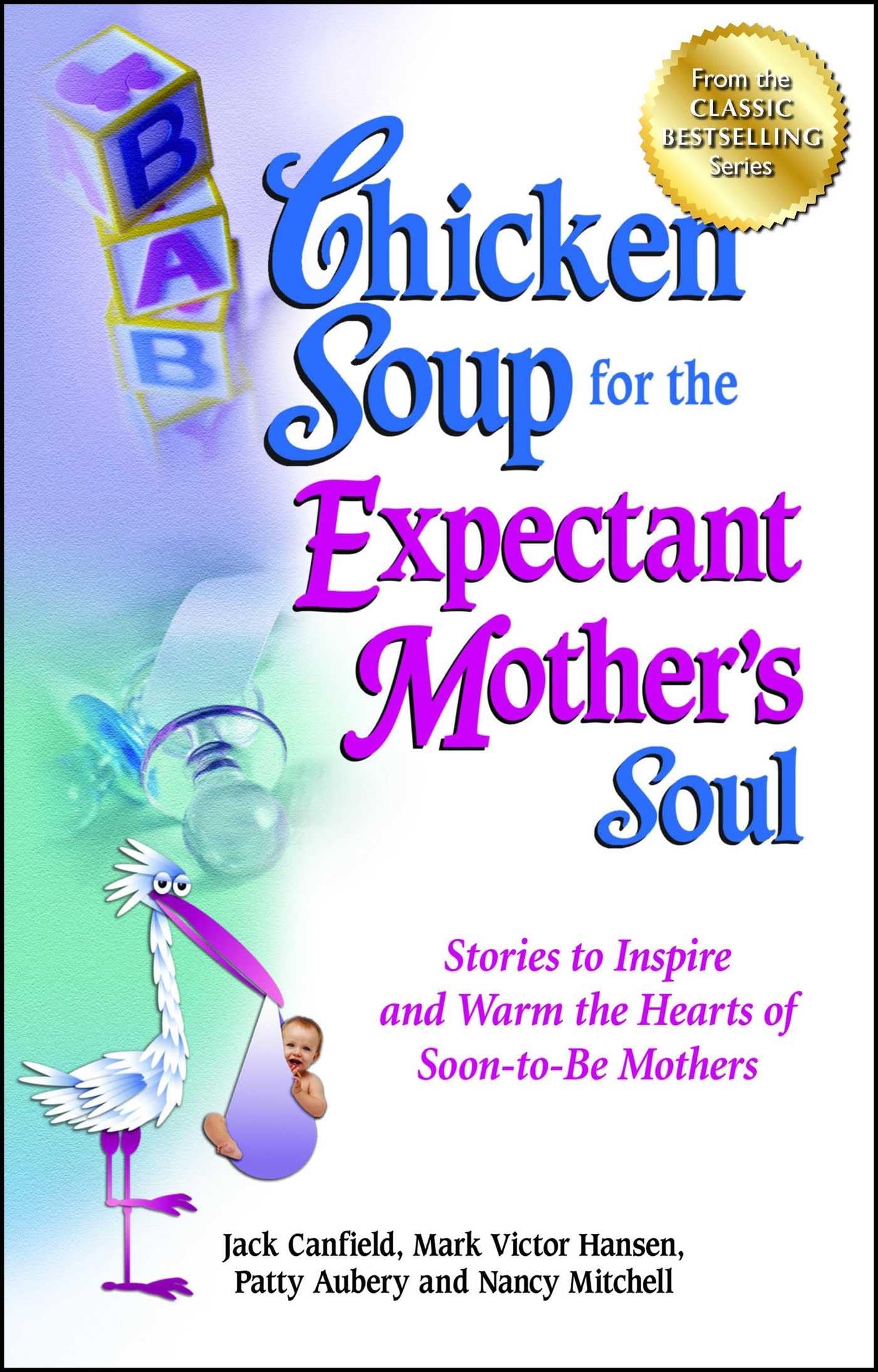 Chicken Soup for the Expectant Mother's Soul: Stories to Inspire and Warm the Hearts of Soon-to-Be Mothers (Chicken Soup for the Soul) - 562