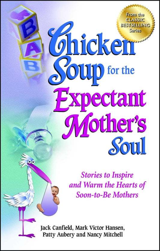 Chicken Soup for the Expectant Mother's Soul: Stories to Inspire and Warm the Hearts of Soon-to-Be Mothers (Chicken Soup for the Soul) - 562