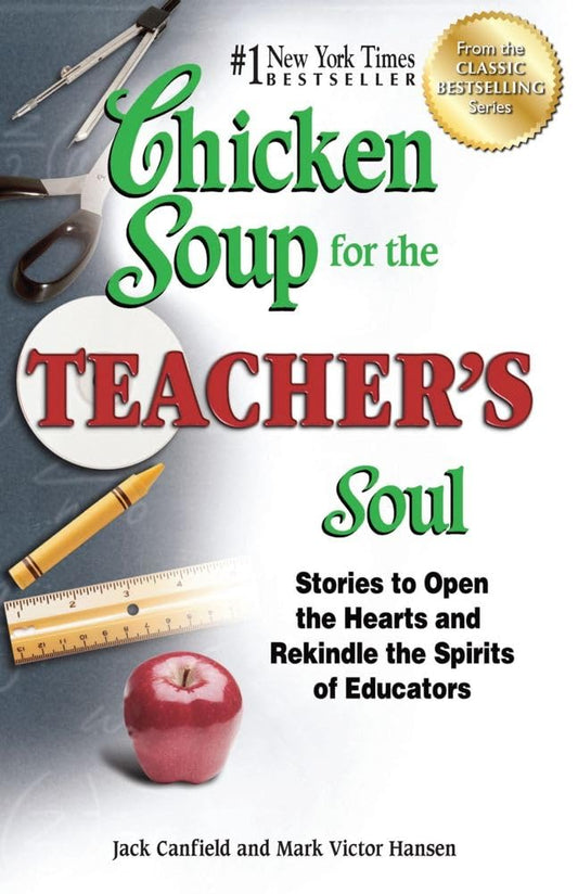 Chicken Soup for the Teacher's Soul: Stories to Open the Hearts and Rekindle the Spirits of Educators (Chicken Soup for the Soul) - 6393