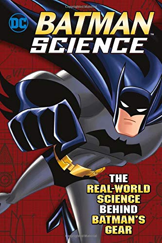 Batman Science: The Real-World Science Behind Batman's Gear (Capstone Young Readers)