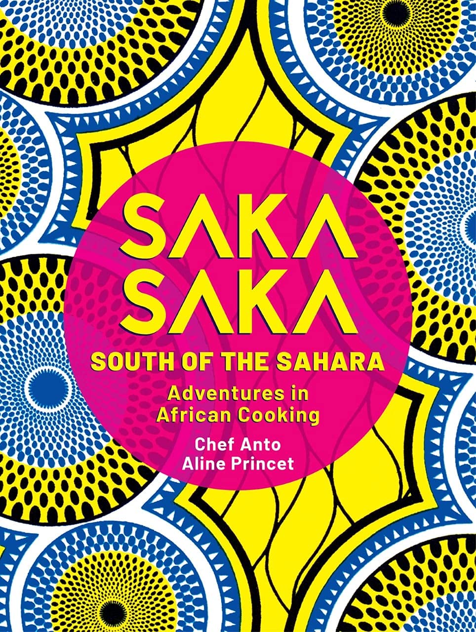 Saka Saka: South of the Sahara – Adventures in African Cooking