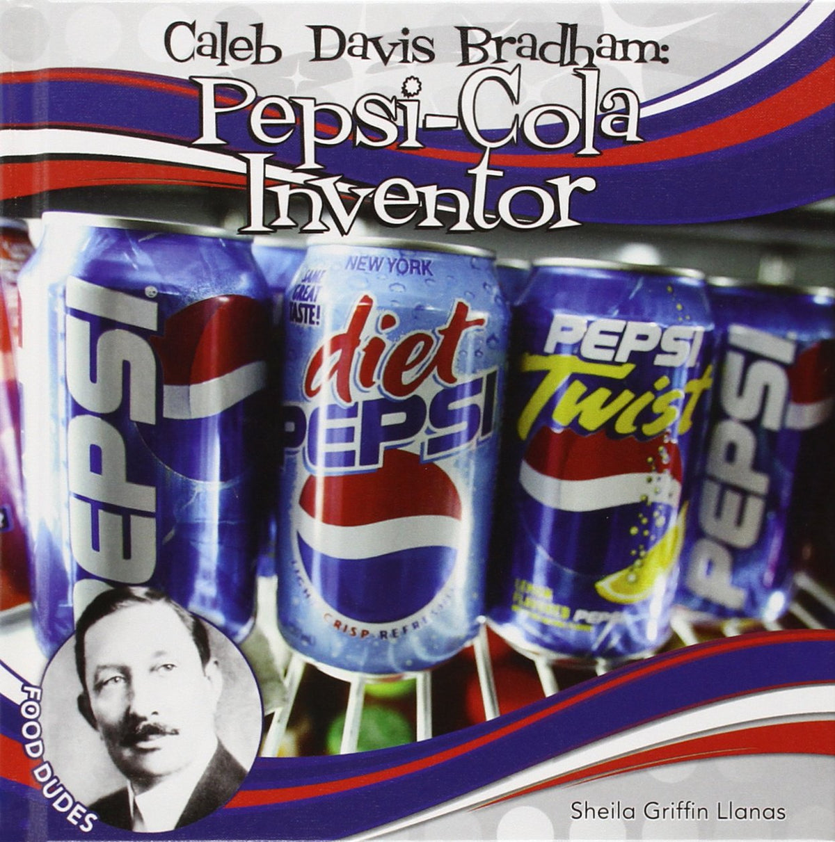 Caleb Davis Bradham: Pepsi-cola Inventor (Food Dudes Set 2)