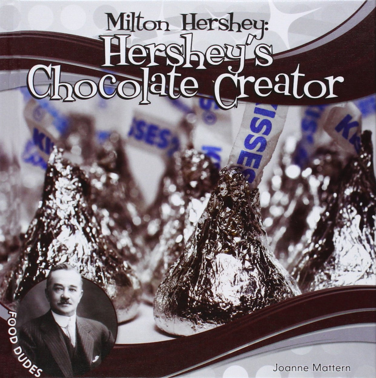 Milton Hershey: Hershey's Chocolate Creator: Hershey's Chocolate Creator (Food Dudes Set 1)