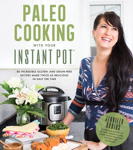 Paleo Cooking With Your Instant Pot: 80 Incredible Gluten- and Grain-Free Recipes Made Twice as Delicious in Half the Time - 4382