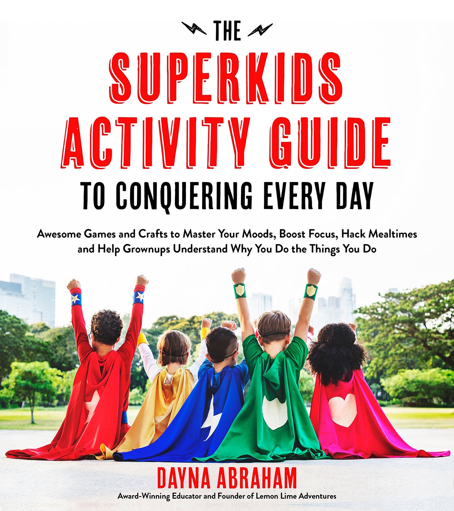 The Superkids Activity Guide to Conquering Every Day: Awesome Games and Crafts to Master Your Moods, Boost Focus, Hack Mealtimes and Help Grownups Understand Why You Do the Things You Do - 6114