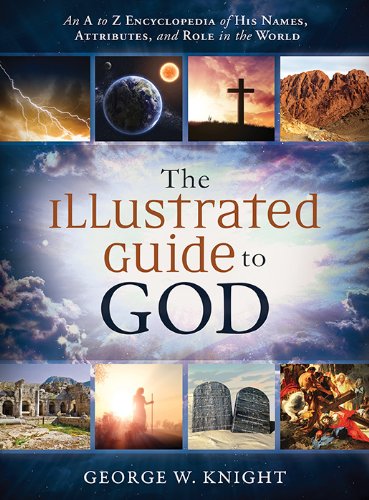 The Illustrated Guide to God: An A to Z Encyclopedia of His Names, Attributes, and Role in the World