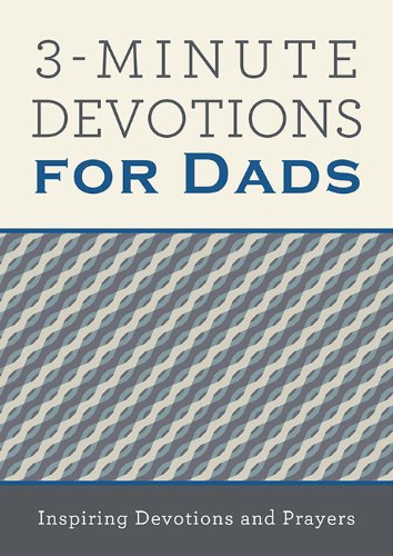 3-Minute Devotions for Dads: Inspiring Devotions and Prayers