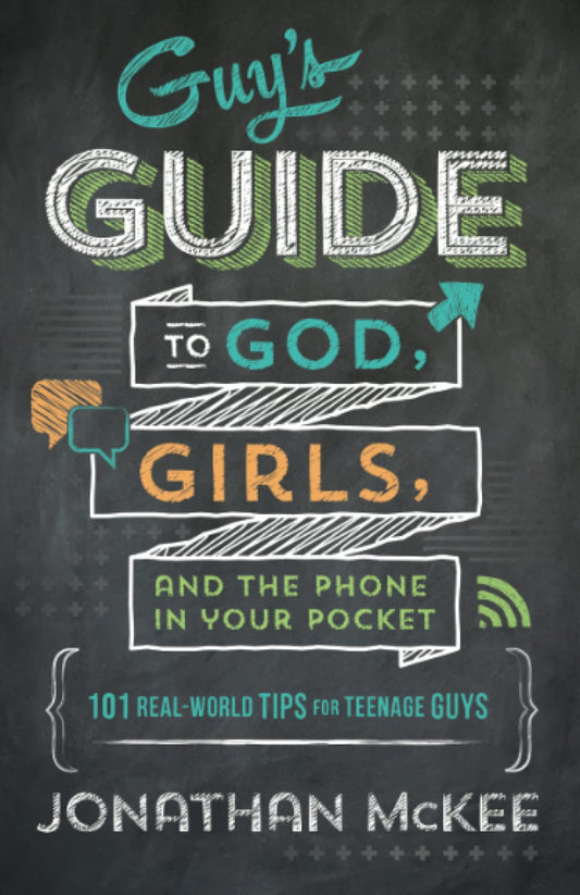 Guy's Guide to God, Girls, and the Phone in Your Pocket: 101 Real-World Tips for Teenaged Guys - 6790