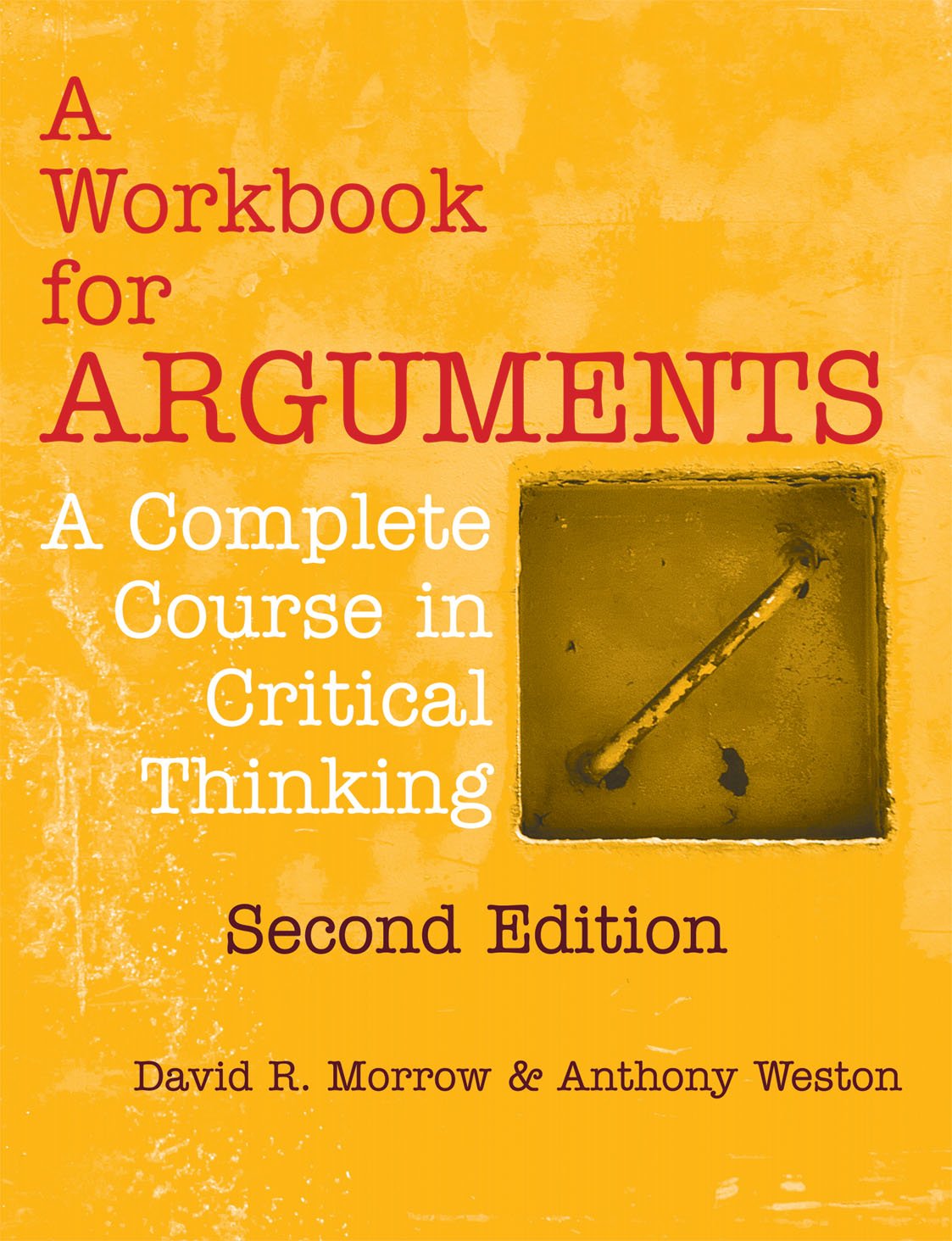 A Workbook for Arguments, Second Edition: A Complete Course in Critical Thinking - 6889
