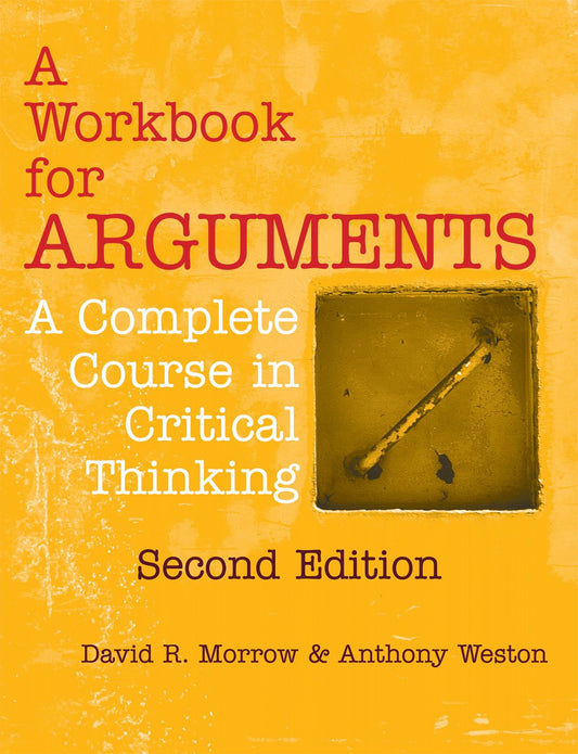 A Workbook for Arguments, Second Edition: A Complete Course in Critical Thinking - 6889
