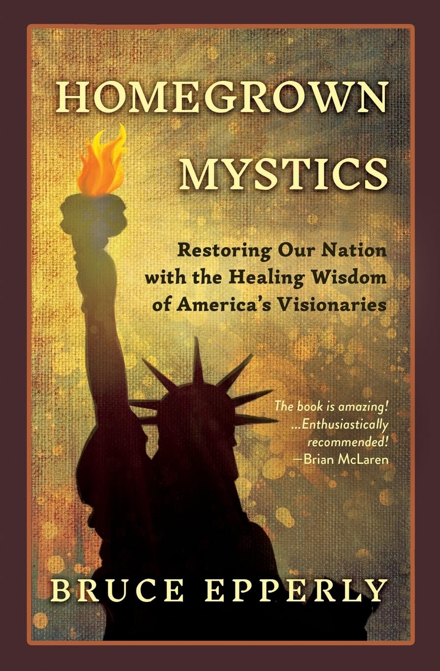 Homegrown Mystics: Restoring Our Nation with the Healing Wisdom of America's Visionaries - 1684