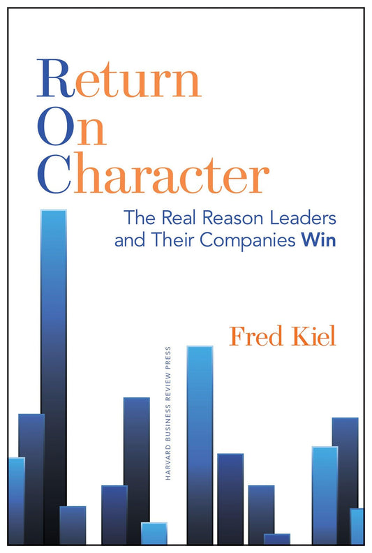 Return on Character: The Real Reason Leaders and Their Companies Win - 8302