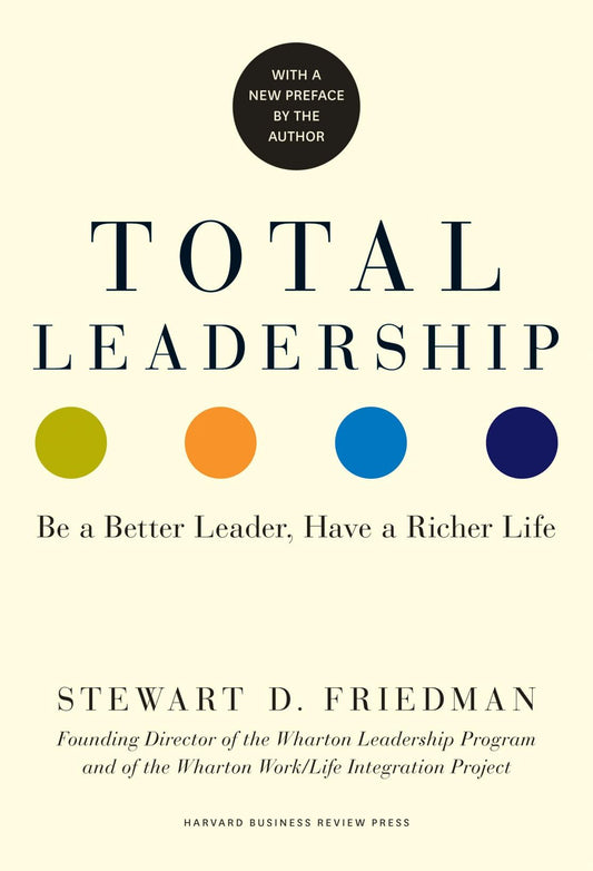 Total Leadership: Be a Better Leader, Have a Richer Life (With New Preface) - 46
