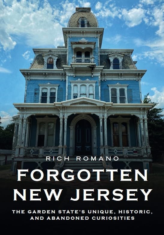 Forgotten New Jersey: The Garden State's Unique, Historic, and Abandoned Curiosities (Abandoned Union)