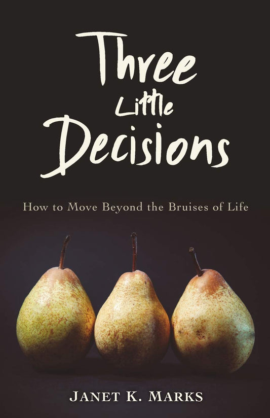 Three Little Decisions: How to Move Beyond the Bruises of Life - 692