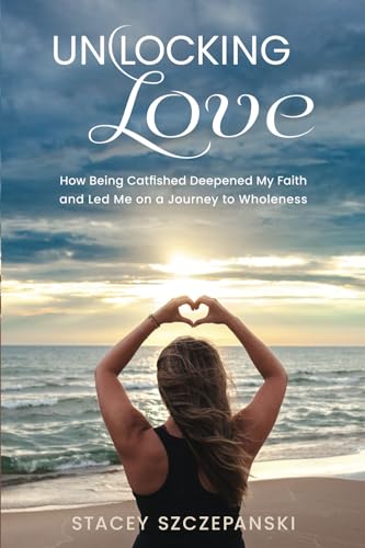Unlocking Love: How Being Catfished Deepened My Faith and Led Me on a Journey to Wholeness - 7919